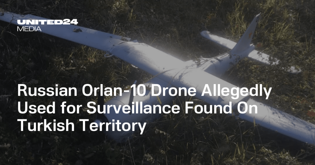 Russian Orlan-10 Drone Allegedly Used for Surveillance Found On Turkish Territory — UNITED24 Media